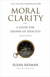 Moral Clarity : A Guide for Grown-Up Idealists - Revised Edition