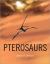 Pterosaurs : Natural History, Evolution, Anatomy