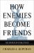 How Enemies Become Friends : The Sources of Stable Peace