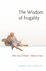 The Wisdom of Frugality : Why Less Is More - More or Less