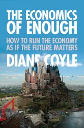 The Economics of Enough : How to Run the Economy As If the Future Matters