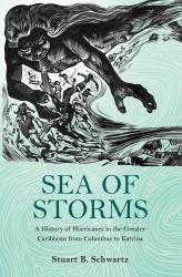 Sea of Storms : A History of Hurricanes in the Greater Caribbean from Columbus to Katrina