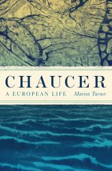 Chaucer : A European Life
