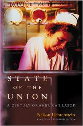 State of the Union : A Century of American Labor - Revised and Expanded Edition