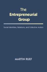 The Entrepreneurial Group : Social Identities, Relations, and Collective Action