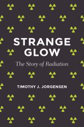 Strange Glow : The Story of Radiation