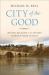 City of the Good : Nature, Religion, and the Ancient Search for What Is Right