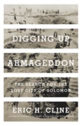 Digging up Armageddon : The Search for the Lost City of Solomon