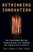 Rethinking Innovation : How Knowledge-Sharing Organizations Are Shaping the Twenty-First Century