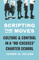 Scripting the Moves : Culture and Control in a No-Excuses Charter School