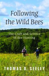 Following the Wild Bees : The Craft and Science of Bee Hunting