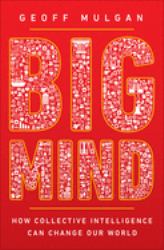 Big Mind : How Collective Intelligence Can Change Our World