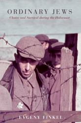 Ordinary Jews : Choice and Survival During the Holocaust