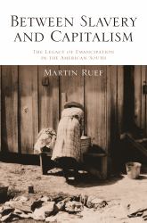 Between Slavery and Capitalism : The Legacy of Emancipation in the American South