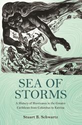 Sea of Storms : A History of Hurricanes in the Greater Caribbean from Columbus to Katrina