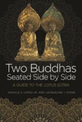 Two Buddhas Seated Side by Side : A Guide to the Lotus Sūtra