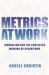 Metrics at Work : Journalism and the Contested Meaning of Algorithms Metrics at Work : Journalism and the Contested Meaning of Algorithms