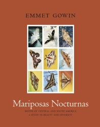 Mariposas Nocturnas : Moths of Central and South America, a Study in Beauty and Diversity