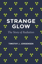 Strange Glow : The Story of Radiation