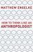 How to Think Like an Anthropologist How to Think Like an Anthropologist