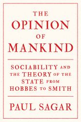 The Opinion of Mankind : Sociability and the Theory of the State from Hobbes to Smith