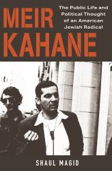 Meir Kahane : The Public Life and Political Thought of an American Jewish Radical