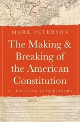 The Making and Breaking of the American Constitution : A Thousand-Year History