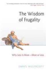 The Wisdom of Frugality : Why Less Is More - More or Less