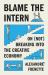 Blame the Intern : On (Not) Breaking into the Creative Economy