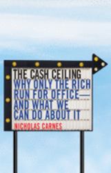 The Cash Ceiling : Why Only the Rich Run for Office--And What We Can Do about It