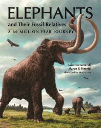 Elephants and Their Fossil Relatives : A 60 Million Year Journey