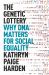 The Genetic Lottery : Why DNA Matters for Social Equality The Genetic Lottery : Why DNA Matters for Social Equality