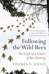 Following the Wild Bees : The Craft and Science of Bee Hunting