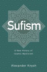 Sufism : A New History of Islamic Mysticism