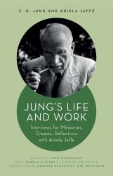 Jung's Life and Work : Interviews for Memories, Dreams, Reflections with Aniela Jaffé