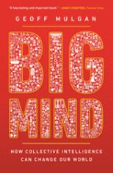 Big Mind : How Collective Intelligence Can Change Our World