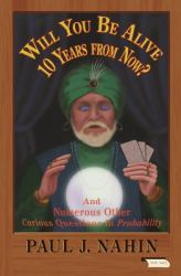 Will You Be Alive 10 Years from Now? : And Numerous Other Curious Questions in Probability