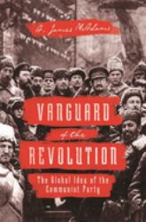 Vanguard of the Revolution : The Global Idea of the Communist Party