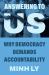 Answering to Us : Why Democracy Demands Accountability