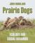 Prairie Dogs : Ecology and Social Behavior