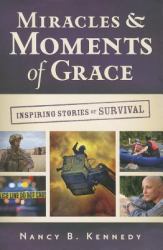 Miracles and Moments of Grace : Inspiring Stories of Survival