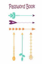 Password Book : The Personal Internet Address and Password Log Book to Keep Track of: Usernames, Passwords, Web Addresses in One Easy and Organized Location