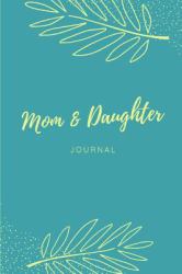 Mom & Daughter Journal : Keepsake Notebook a Mother and Teen Can Share
