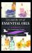 Zen and the Art of Essential Oils : 200+ Aromatherapy Recipes, 55+ Essential Oil Profiles and 20+ Carrier Oil Profiles