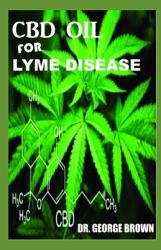 CBD Oil for Lyme Disease : Everything You Need to Know on How Cbd Oil Treats Lyme Disease
