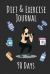 Diet and Exercise Journal 90 Days : Record Your Meals and Activities for Optimal Weight Loss