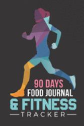90 Days Food Journal & Fitness Tracker : Track Your Eating and Exercises for Optimal Weight Loss