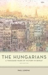 The Hungarians : A Thousand Years of Victory in Defeat