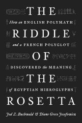 The Riddle of the Rosetta : How an English Polymath and a French Polyglot Discovered the Meaning of Egyptian Hieroglyphs