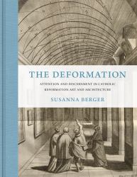 The Deformation : Attention and Discernment in Catholic Reformation Art and Architecture